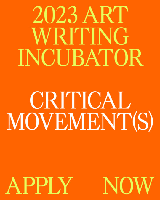 Orange background image with text announcing 2023 Art Writing Incubator Critical Movement(s) Apply Now
